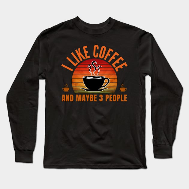 i like coffee and maybe 3 people Long Sleeve T-Shirt by thurnzmwidlakpe